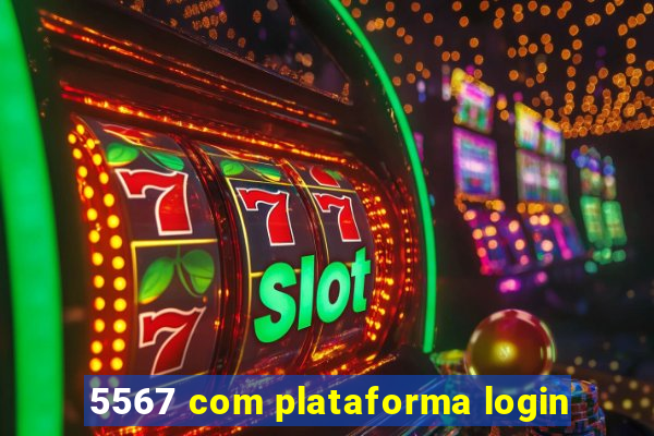 5567 com plataforma login